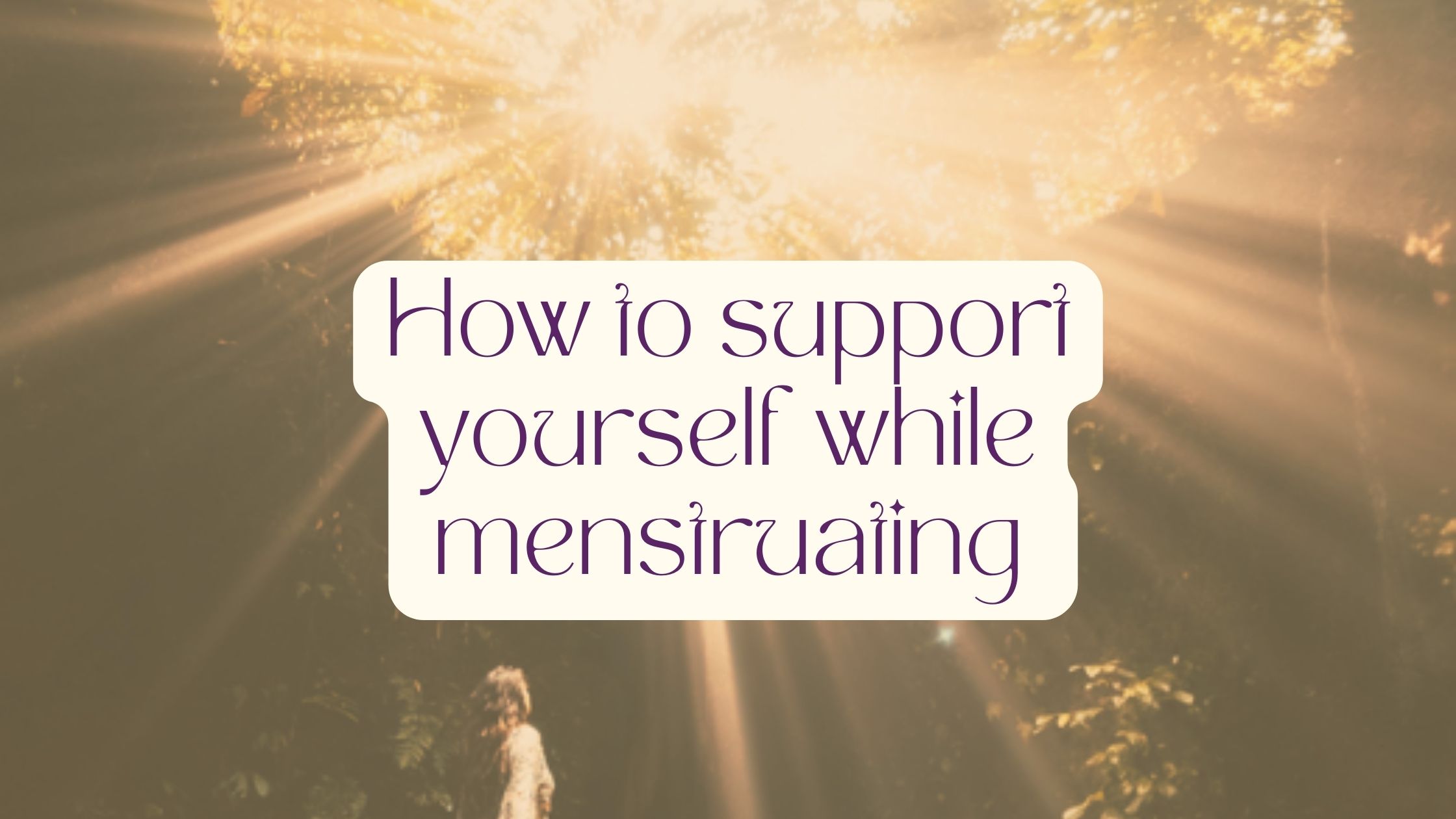 Support yourself while menstruating